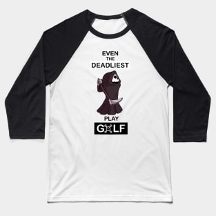 Even the deadliest play Golf Baseball T-Shirt